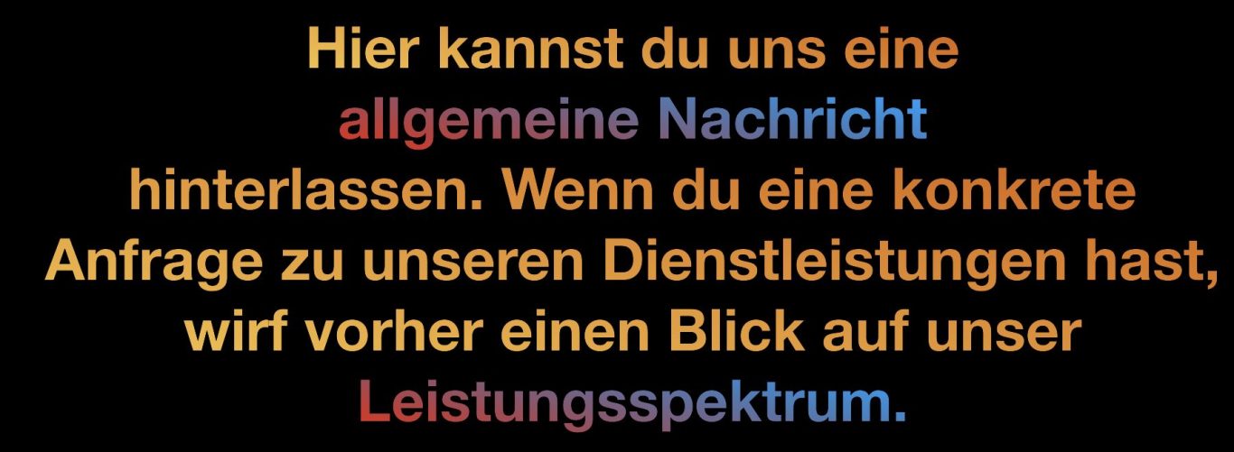 Hinweis: Allgemeine Anfragen hier, konkrete Anfragen im Leistungsspektrum
