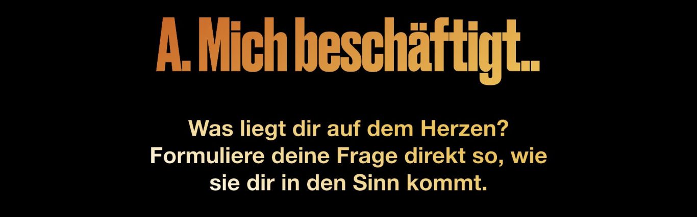 Text ‚A. Mich beschäftigt..‘ mit Aufforderung, eine Frage direkt zu formulieren – offener Ansatz für Nutzeranliegen.